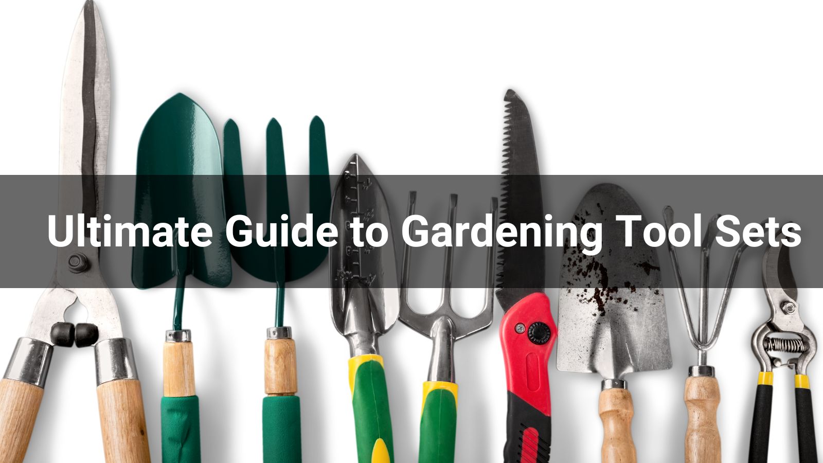 Ultimate Guide to Gardening Tool Sets