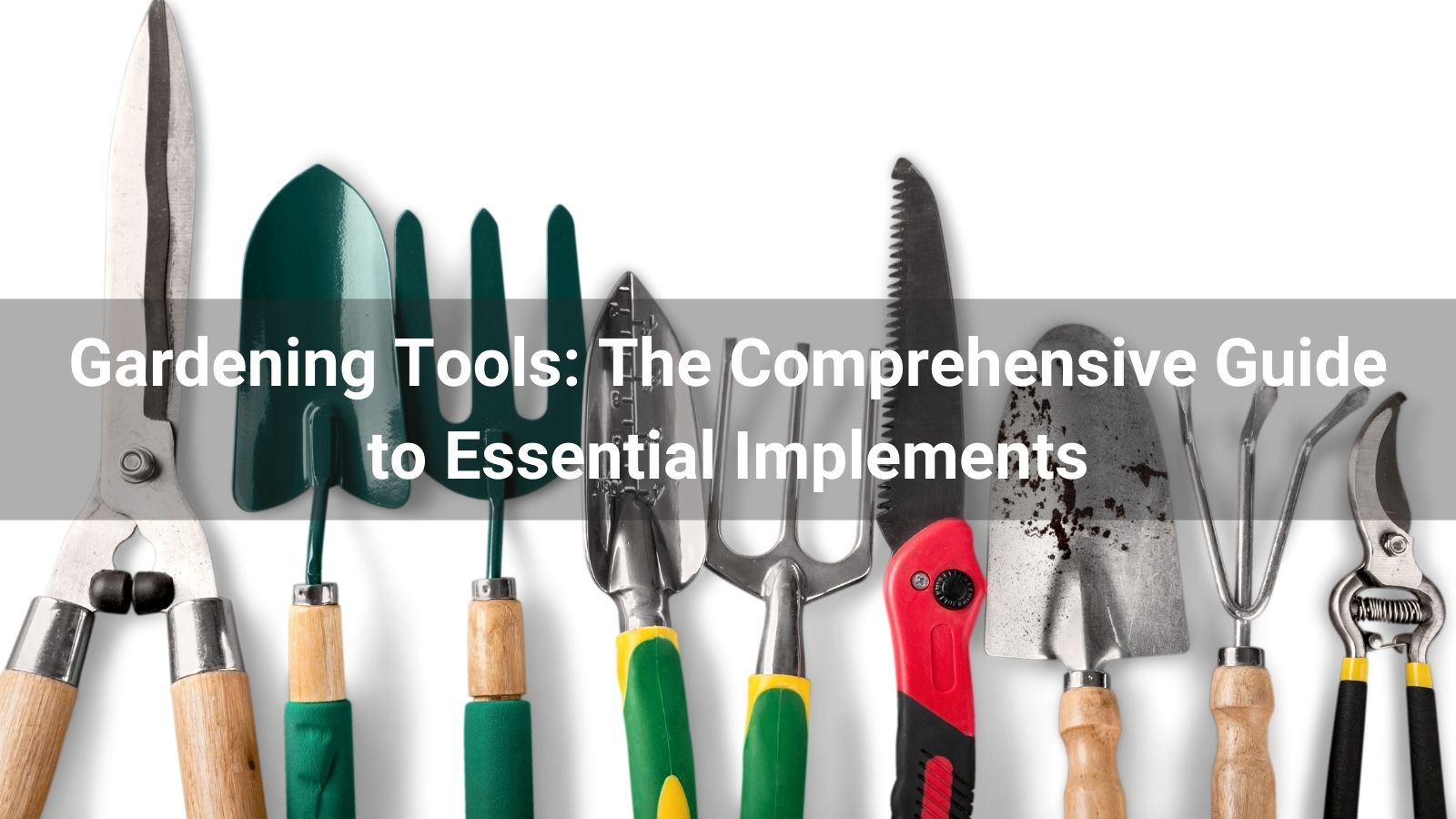Gardening Tools: The Comprehensive Guide to Essential Implements