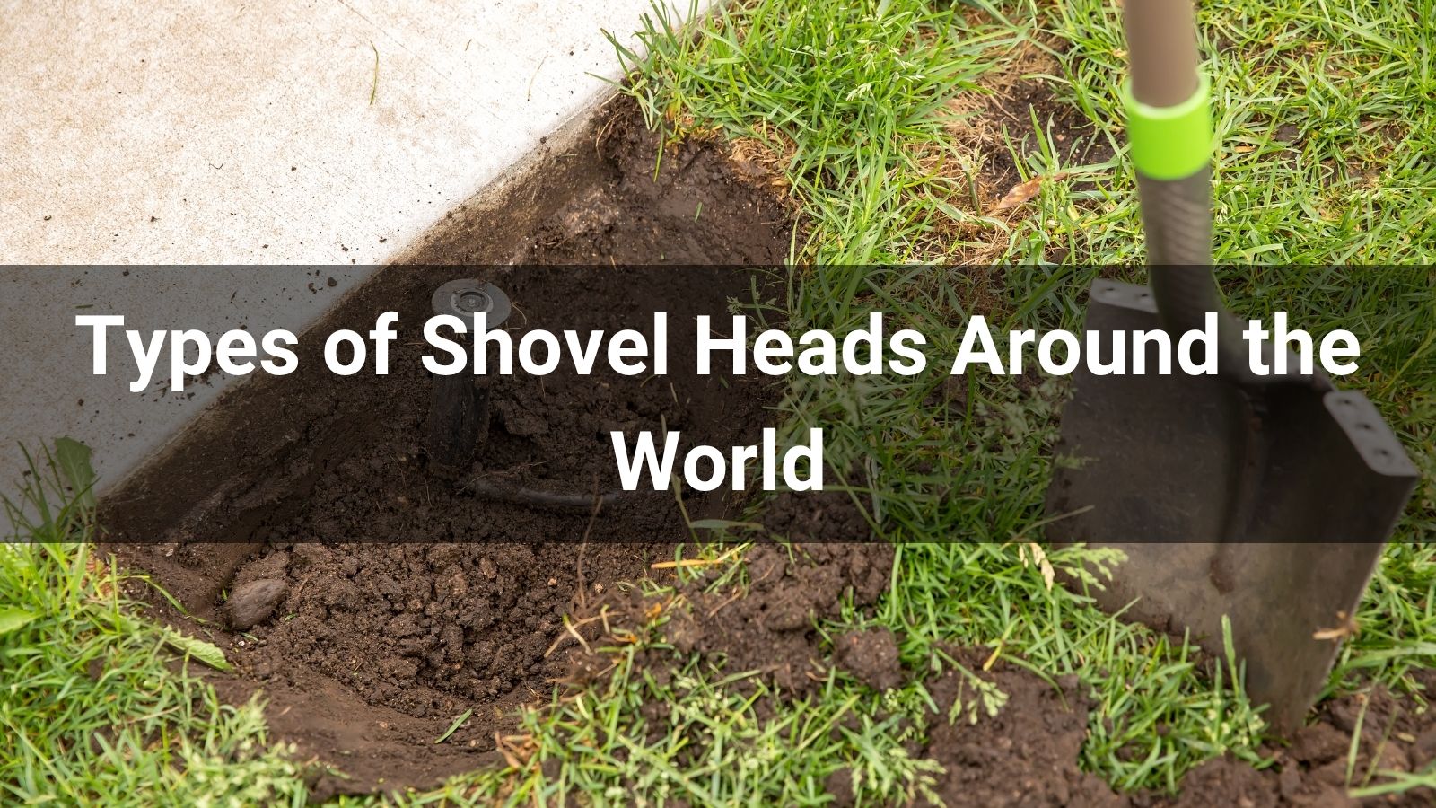 Types of Shovel Heads Around the World