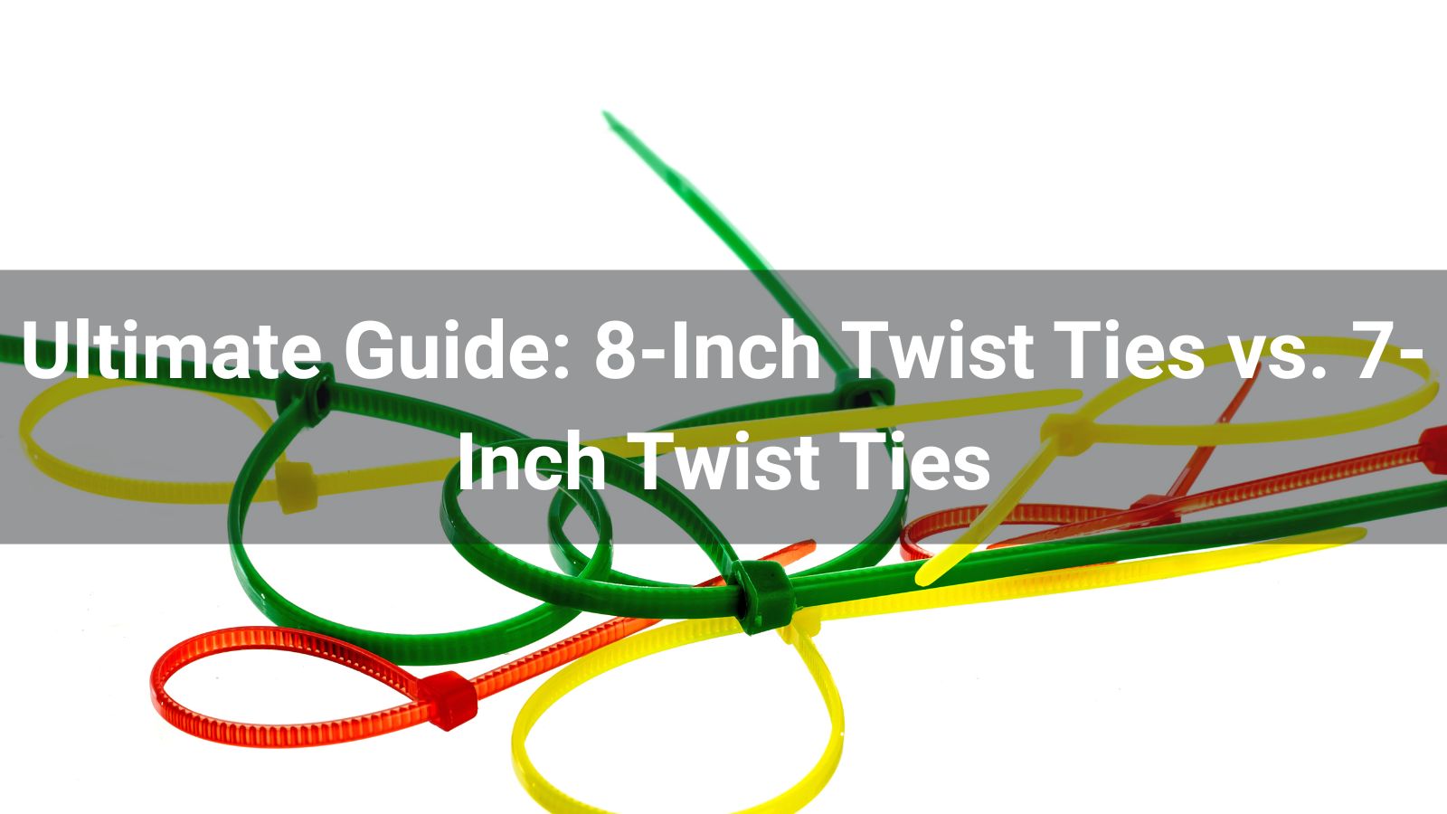 Ultimate Guide: 8-Inch Twist Ties vs. 7-Inch Twist Ties
