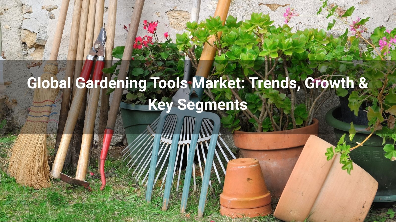 2025 Global Gardening Tools Market: Trends, Growth & Key Segments