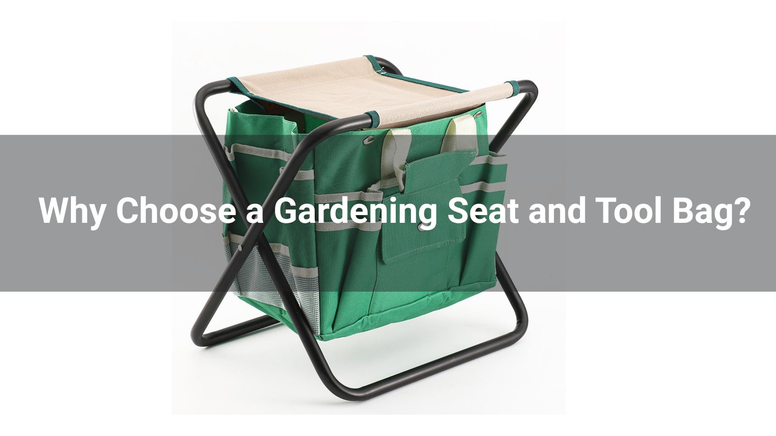 Why Choose a Gardening Seat and Tool Bag?